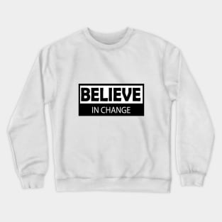 believe in change Crewneck Sweatshirt